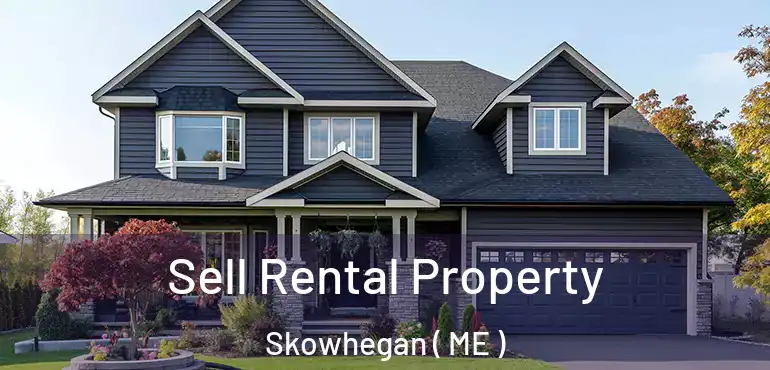  Sell Rental Property Skowhegan ( ME )