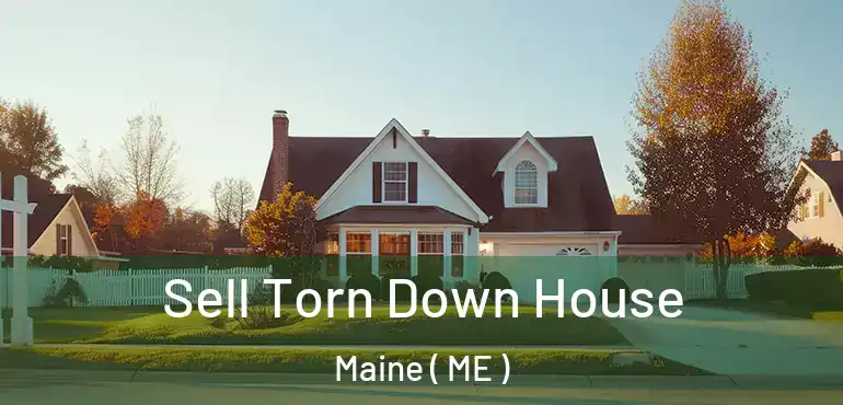  Sell Torn Down House Maine ( ME )