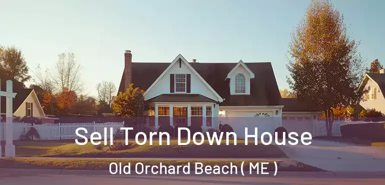  Sell Torn Down House Old Orchard Beach ( ME )