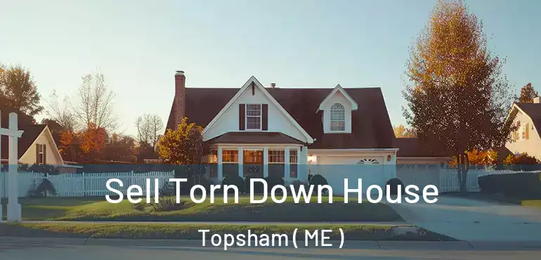  Sell Torn Down House Topsham ( ME )