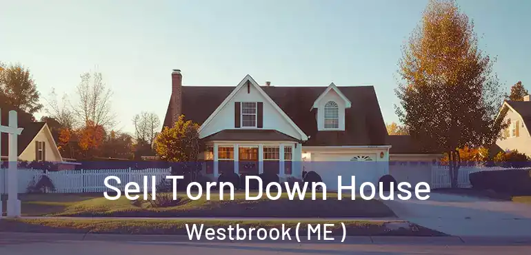  Sell Torn Down House Westbrook ( ME )