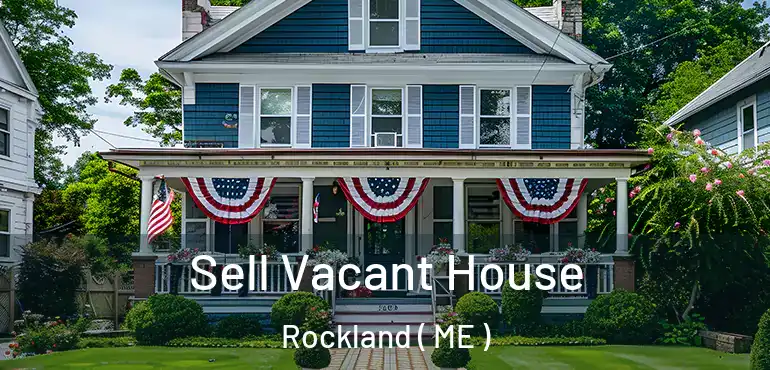  Sell Vacant House Rockland ( ME )