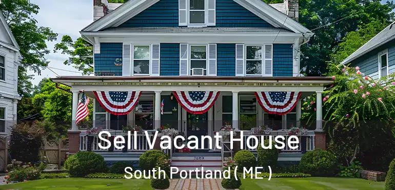  Sell Vacant House South Portland ( ME )