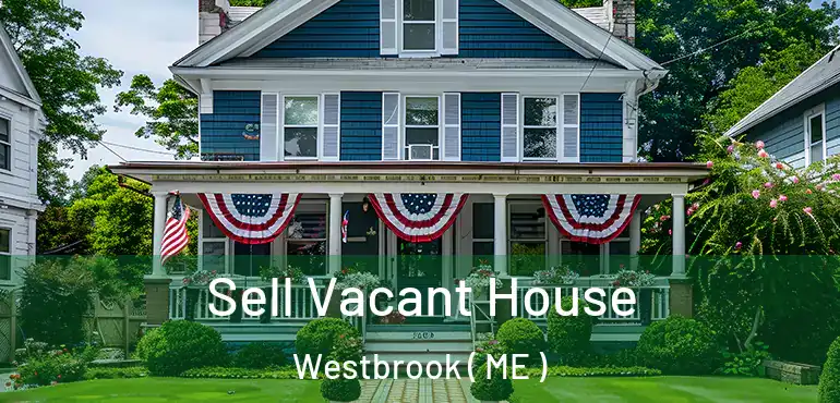 Sell Vacant House Westbrook ( ME )