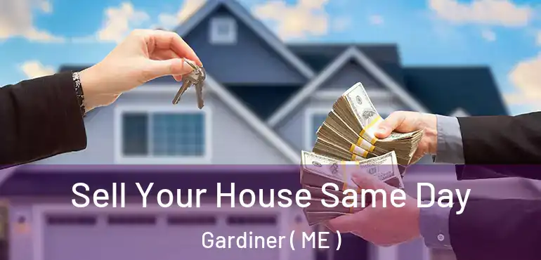  Sell Your House Same Day Gardiner ( ME )