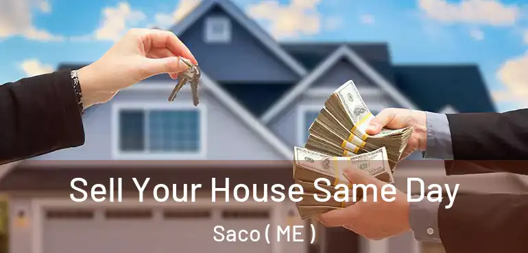  Sell Your House Same Day Saco ( ME )