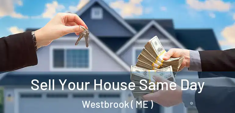  Sell Your House Same Day Westbrook ( ME )