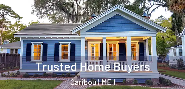  Trusted Home Buyers Caribou ( ME )
