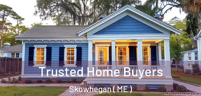  Trusted Home Buyers Skowhegan ( ME )