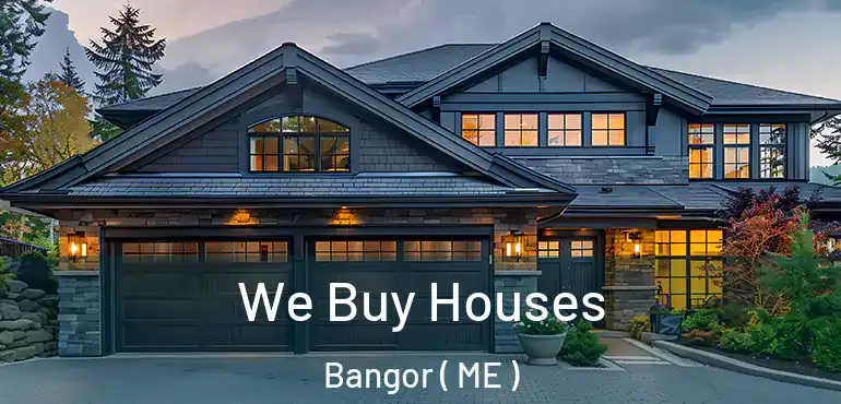  We Buy Houses Bangor ( ME )