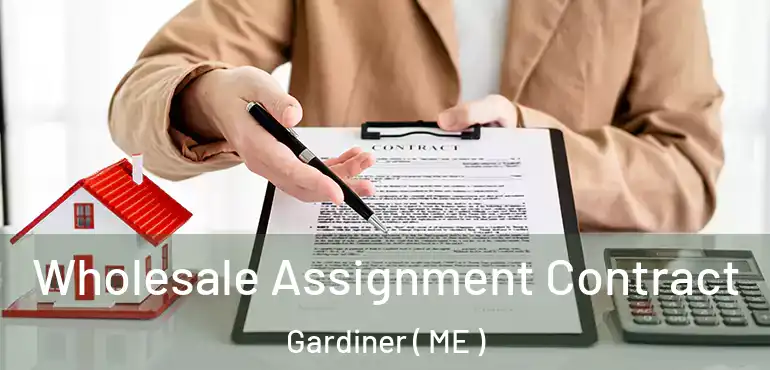  Wholesale Assignment Contract Gardiner ( ME )
