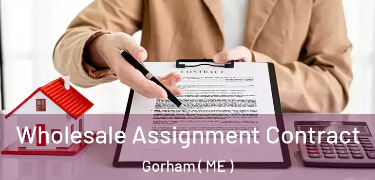  Wholesale Assignment Contract Gorham ( ME )