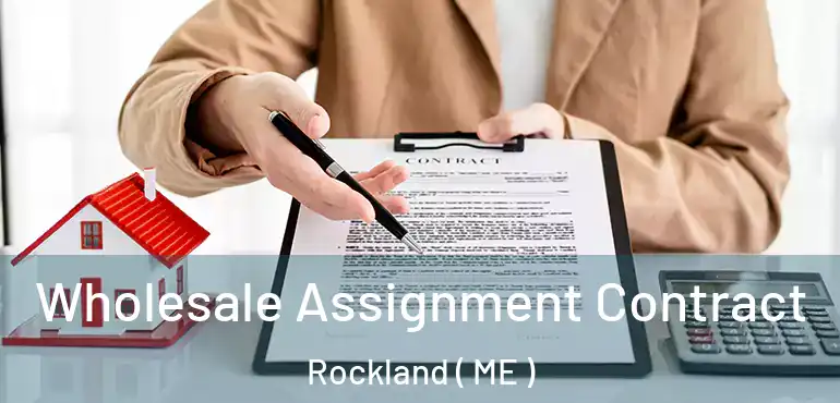 Wholesale Assignment Contract Rockland ( ME )