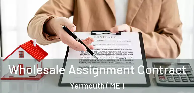  Wholesale Assignment Contract Yarmouth ( ME )