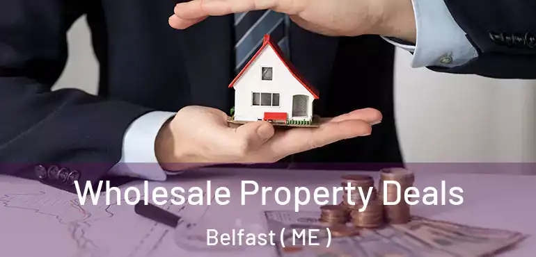  Wholesale Property Deals Belfast ( ME )