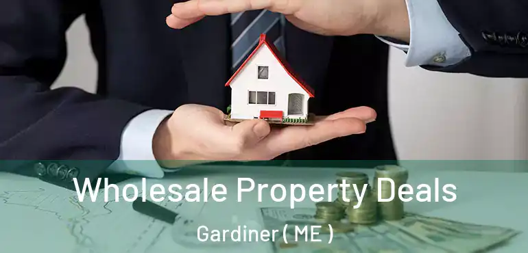  Wholesale Property Deals Gardiner ( ME )