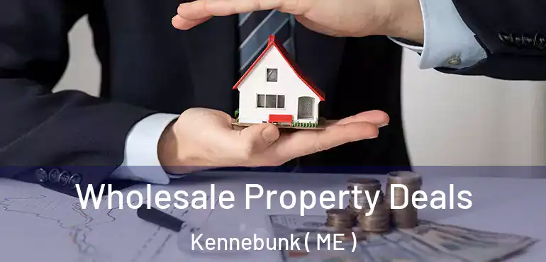  Wholesale Property Deals Kennebunk ( ME )