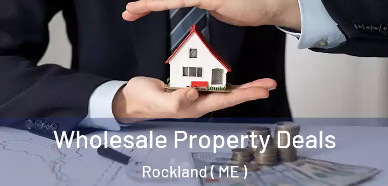  Wholesale Property Deals Rockland ( ME )