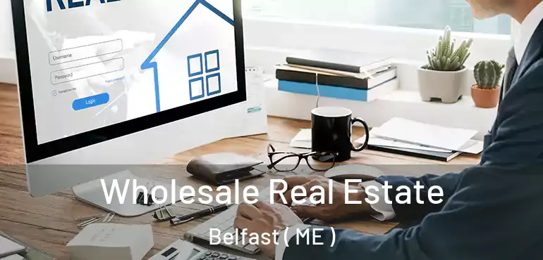  Wholesale Real Estate Belfast ( ME )