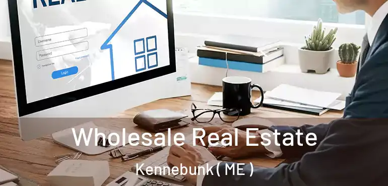  Wholesale Real Estate Kennebunk ( ME )
