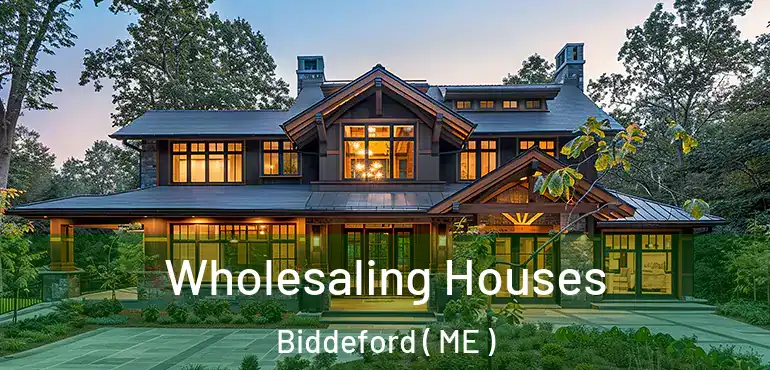  Wholesaling Houses Biddeford ( ME )