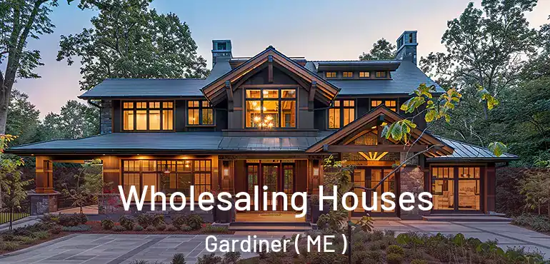  Wholesaling Houses Gardiner ( ME )