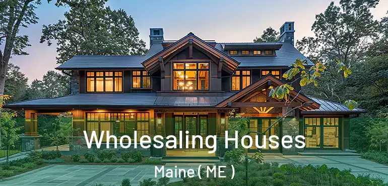  Wholesaling Houses Maine ( ME )