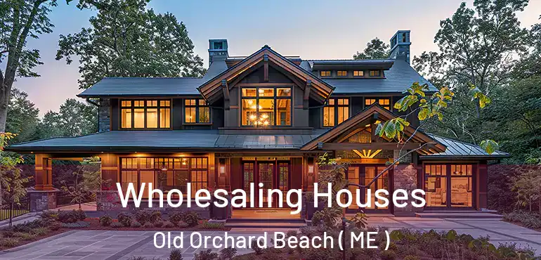  Wholesaling Houses Old Orchard Beach ( ME )