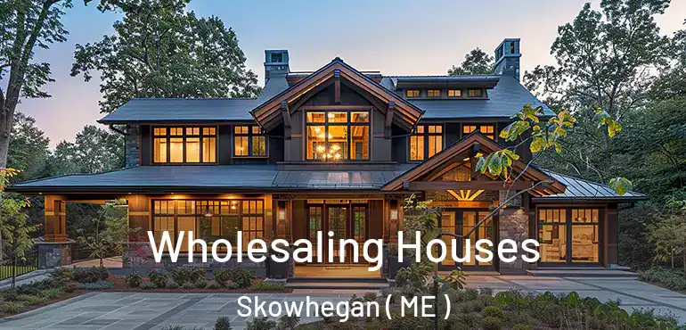  Wholesaling Houses Skowhegan ( ME )