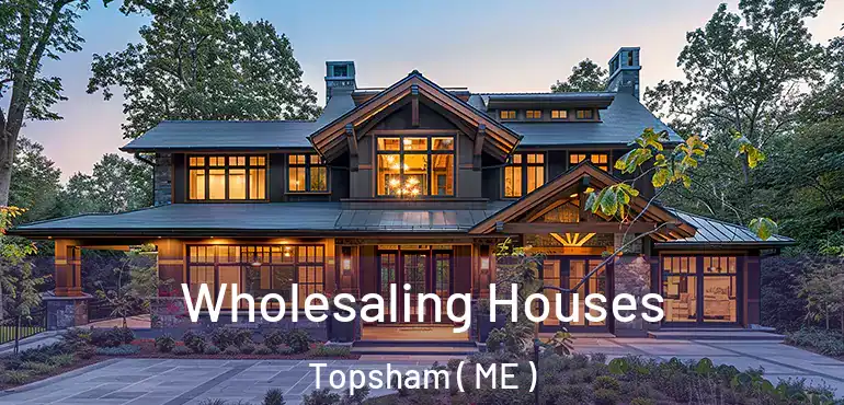  Wholesaling Houses Topsham ( ME )