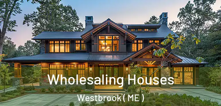  Wholesaling Houses Westbrook ( ME )