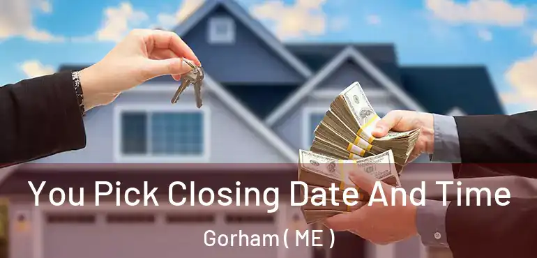  You Pick Closing Date And Time Gorham ( ME )