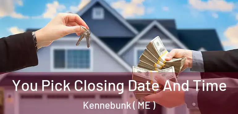  You Pick Closing Date And Time Kennebunk ( ME )